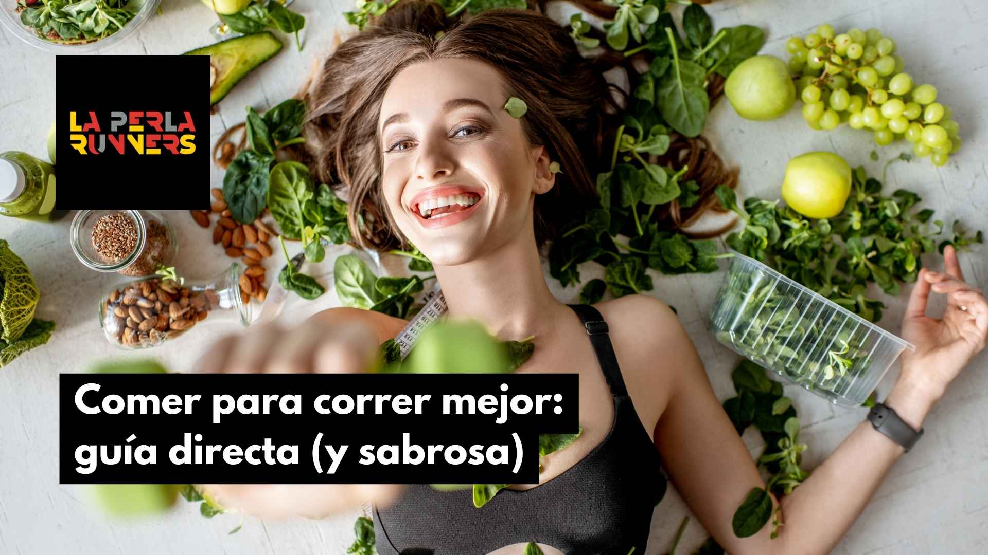 Comer para correr mejor: guía directa (y sabrosa)
