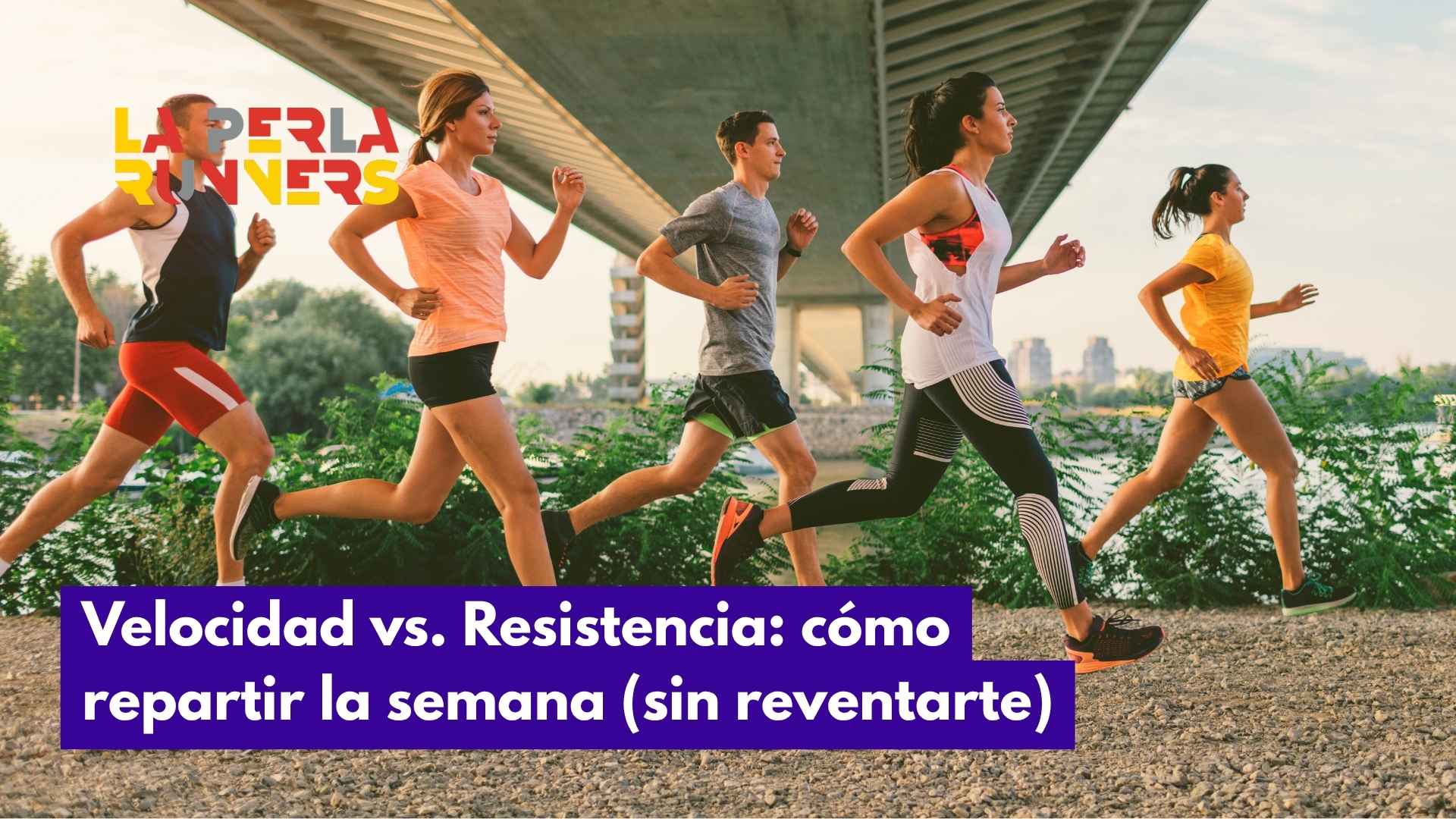 Velocidad vs. Resistencia: cómo repartir la semana (sin reventarte)